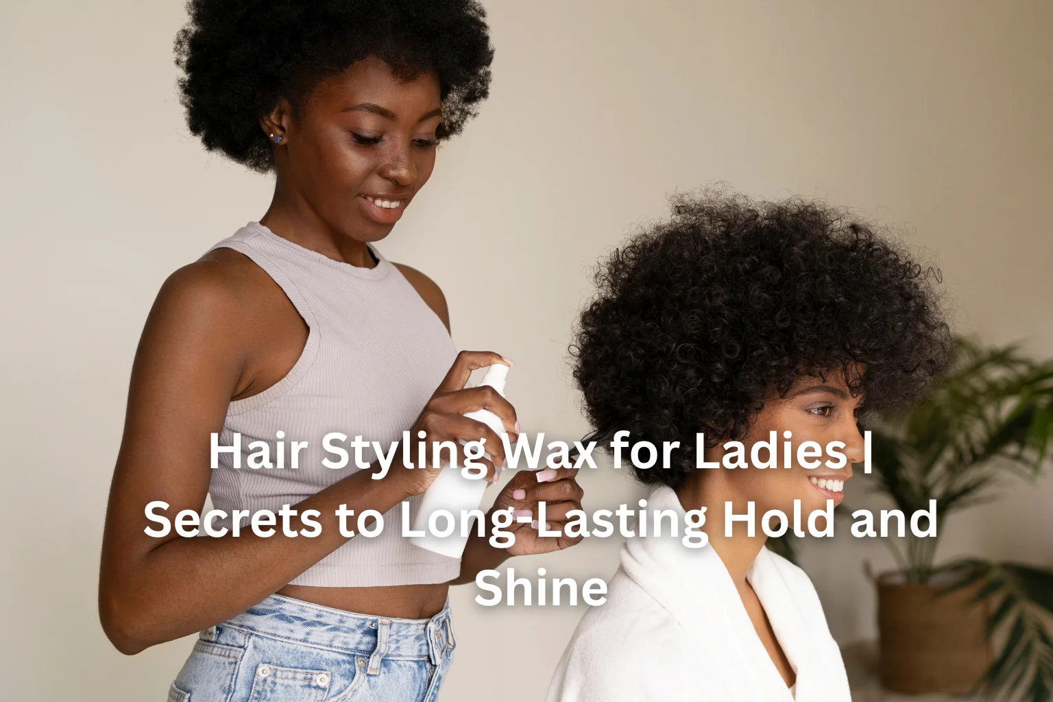 hair styling wax for ladies