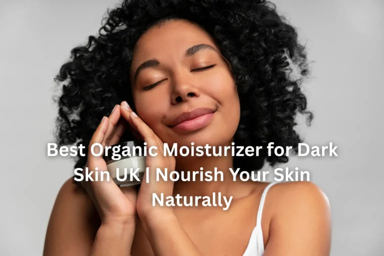 organic moisturizer for dark skin UK